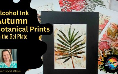 Autumn Botanicals: Gel Plate Printing with Alcohol Ink